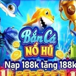BẮN CÁ - NỔ HỦ
