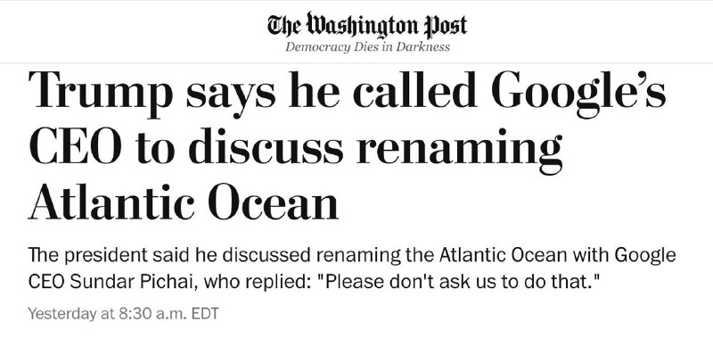 🇺🇸️ - Trump revealed that Google refused his request to change the name of the Atlantic Ocean to the American Ocean, but the US President is still considering changing the name of the Pacific Ocean, according to the Washington Post.