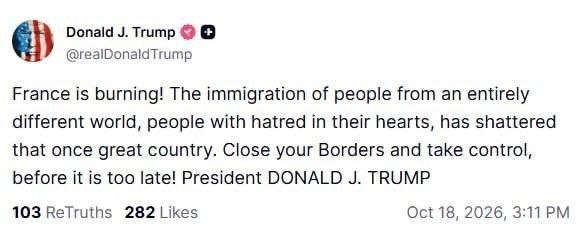 🇺🇸🇫🇷️ — "צרפת בוערת! הגירה של אנשים מעולם אחר לגמרי, אנשים עם שנאה בלב, הרסה את המדינה הזו שהייתה פעם גדולה".