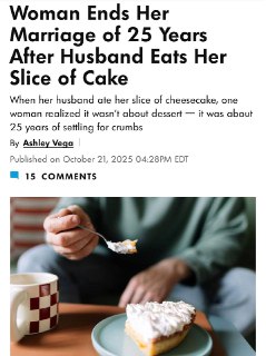 一位女士在结婚25年后提出离婚，因为她的丈夫……吃了她的蛋糕。这对夫妇共进浪漫晚餐庆祝结婚纪念日，两人各自吃了一块芝士蛋糕：丈夫立刻吃掉了，但妻子决定把她的留到早上——作为早餐的小小犒劳。第二天早上，她醒来时，满脑子都是芝士蛋糕的美好回忆……但冰箱里已经没有芝士蛋糕了——她丈夫趁她睡觉时把她的那块吃了。这位女士无法忍受丈夫的背叛，提出了离婚。