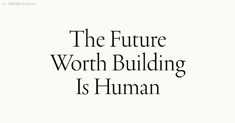 The Future Worth Building Is Human