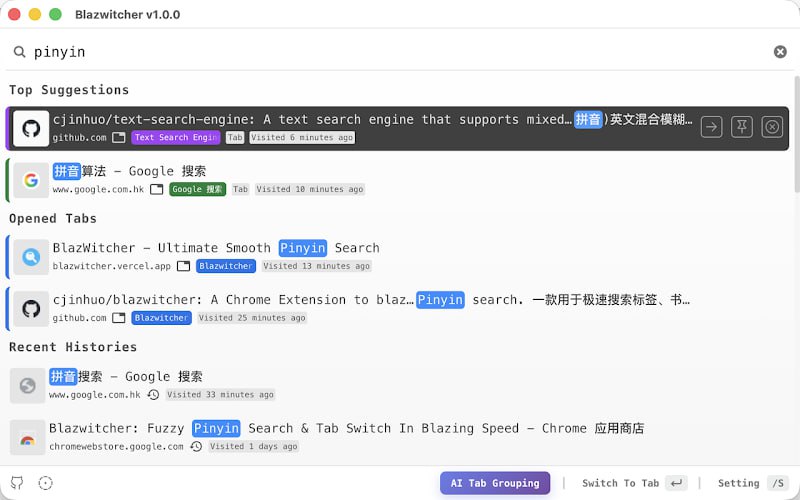 #书签 #搜索 #插件 #开源 Blazwitcher 一个用于搜索浏览器标签、书签和历史记录的插件，支持拼音模糊搜索和 AI 标签分组，搜索数据源包含所有已打开的标签页、所有书签记录、默认检索近 14 天内前 1000 条历史记录，对于打开多个选项卡并希望切换正确的选项卡或从历史记录或书签中快速创建新选项卡的情况可能会有帮助，免费开源