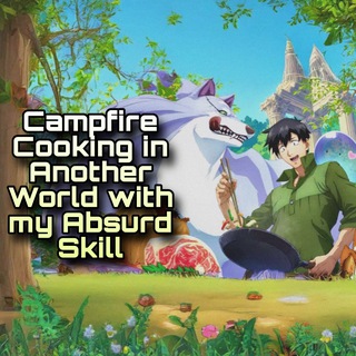 Campfire Cooking in Another World With My Absurd Skill Telegram Group Link