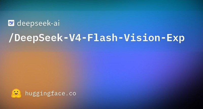 ↩️ DeepSeek 发布 DeepSeek-V4-Flash-Vision-Exp 权重